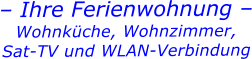 – Ihre Ferienwohnung – Wohnküche, Wohnzimmer, Sat-TV und WLAN-Verbindung