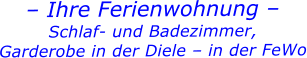 – Ihre Ferienwohnung – Schlaf- und Badezimmer, Garderobe in der Diele – in der FeWo